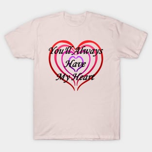 You'll Always Have My Heart T-Shirt